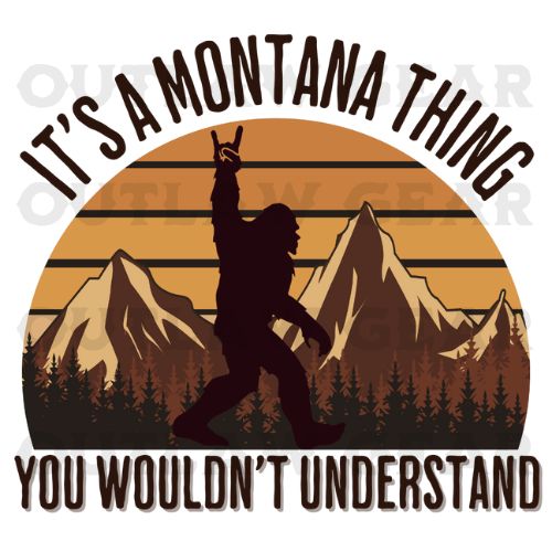 Image of Montana's breathtaking landscape with the text "It's a Montana Thing, You Wouldn't Understand" overlaid, inviting viewers to embrace the mystery of the state.