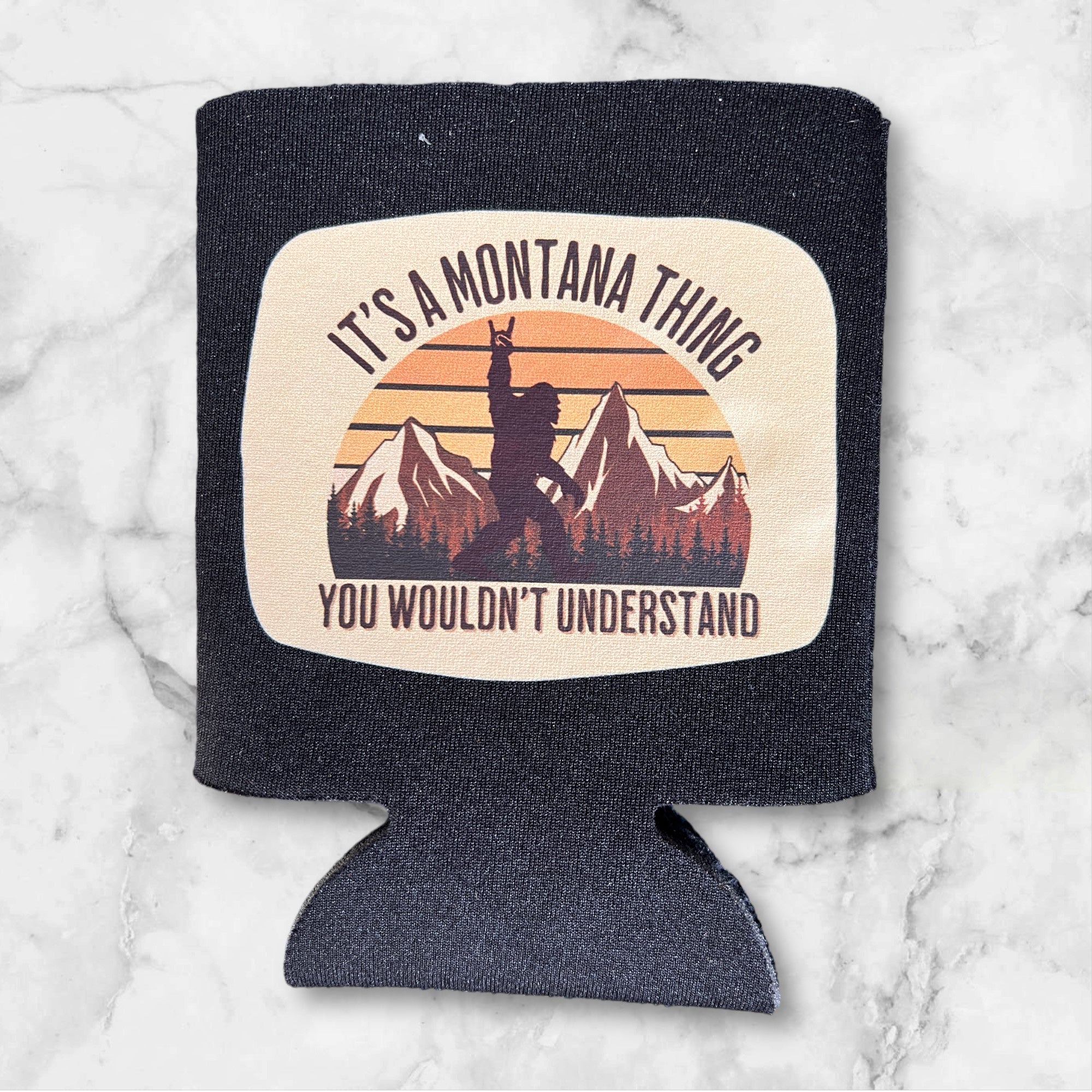It's a Montana Thing, You Wouldn't Understand" Drink Koozie