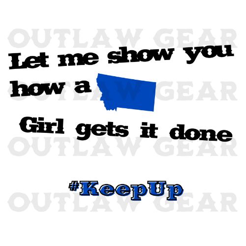 Image of a confident Montana girl with a determined expression, accompanied by the text "Let Me Show You How a Montana Girl Gets It Done" and #KeepUp, capturing the spirit of resilience and empowerment.