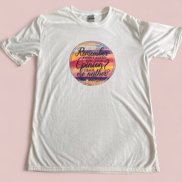 🌈🗣️ "Remember When I Asked for Your Opinion? Yeah, Me Neither" T-Shirt 😆👕 - Size Medium