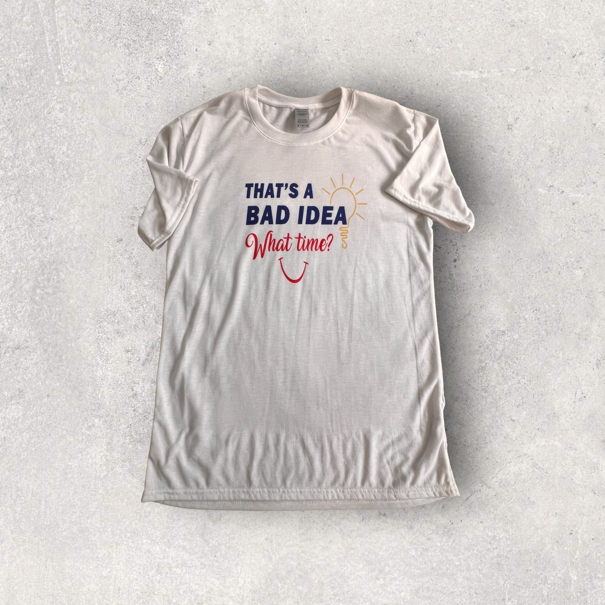 😏🕒 "That's a Bad Idea, What Time?" Performance T-Shirt 🤘🌟 - Size Medium